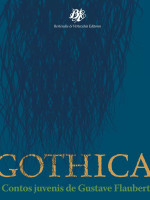 GOTHICA - CONTOS JUVENIS DE GUSTAVE FLAUBERT 