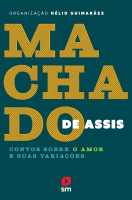 MACHADO DE ASSIS: CONTOS SOBRE O AMOR E SUAS VARIACOES 